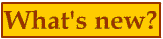 [ What's new on this site? ]